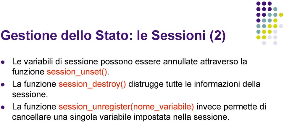 La funzione session_destroy() distrugge tutte le informazioni della sessione.