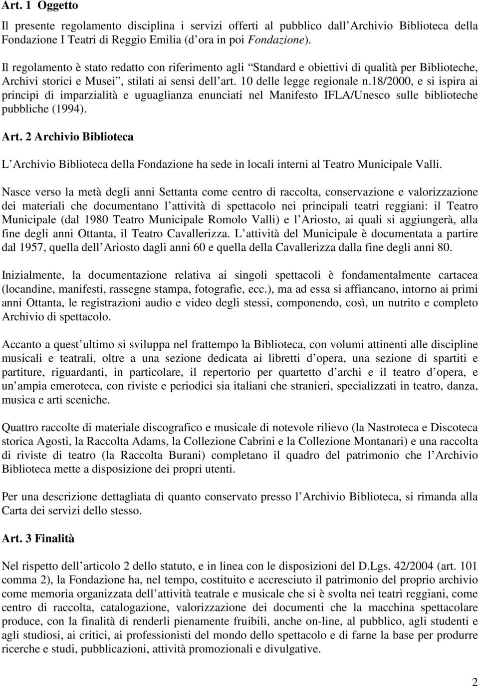 18/2000, e si ispira ai principi di imparzialità e uguaglianza enunciati nel Manifesto IFLA/Unesco sulle biblioteche pubbliche (1994). Art.