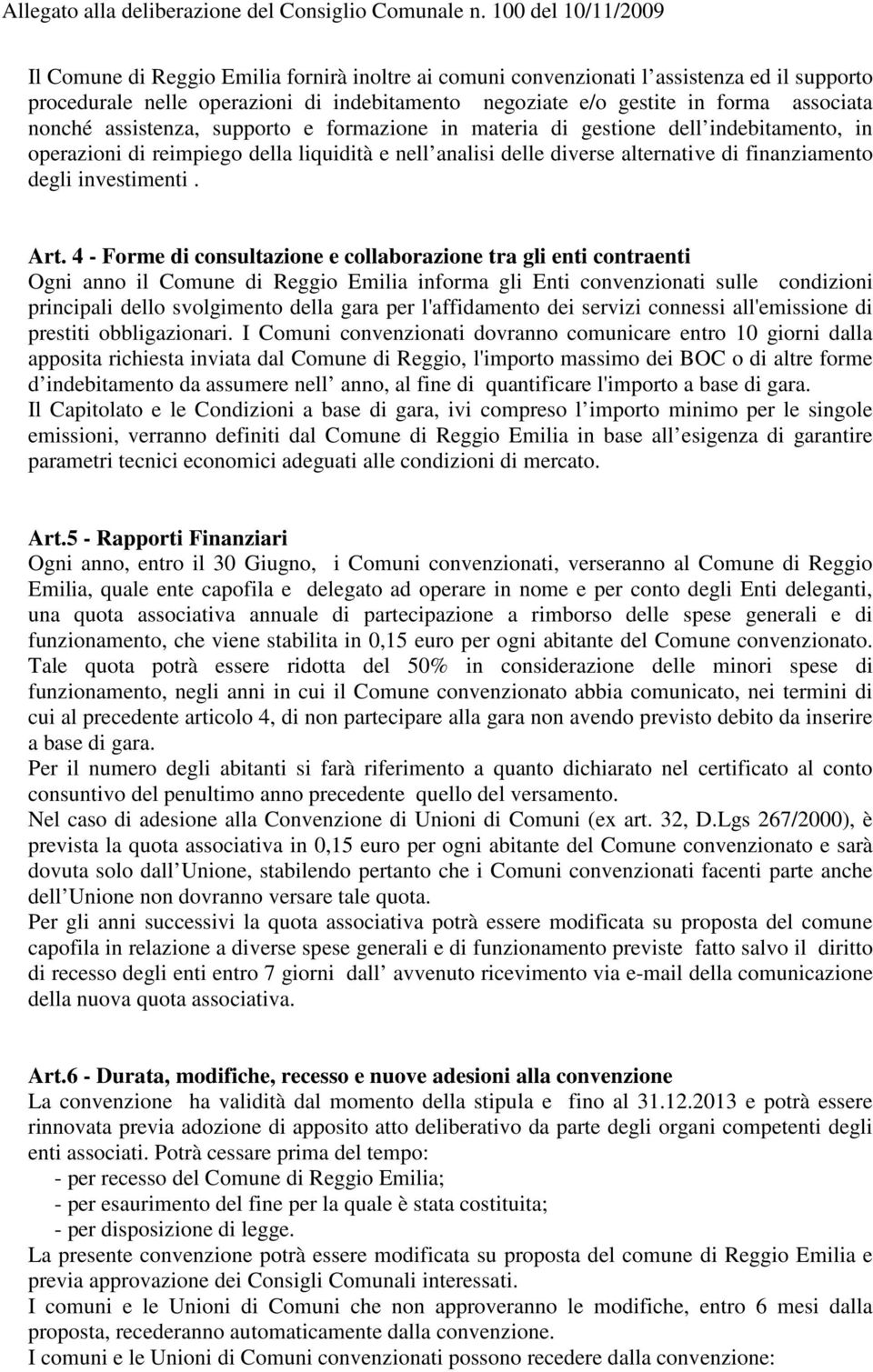 associata nonché assistenza, supporto e formazione in materia di gestione dell indebitamento, in operazioni di reimpiego della liquidità e nell analisi delle diverse alternative di finanziamento