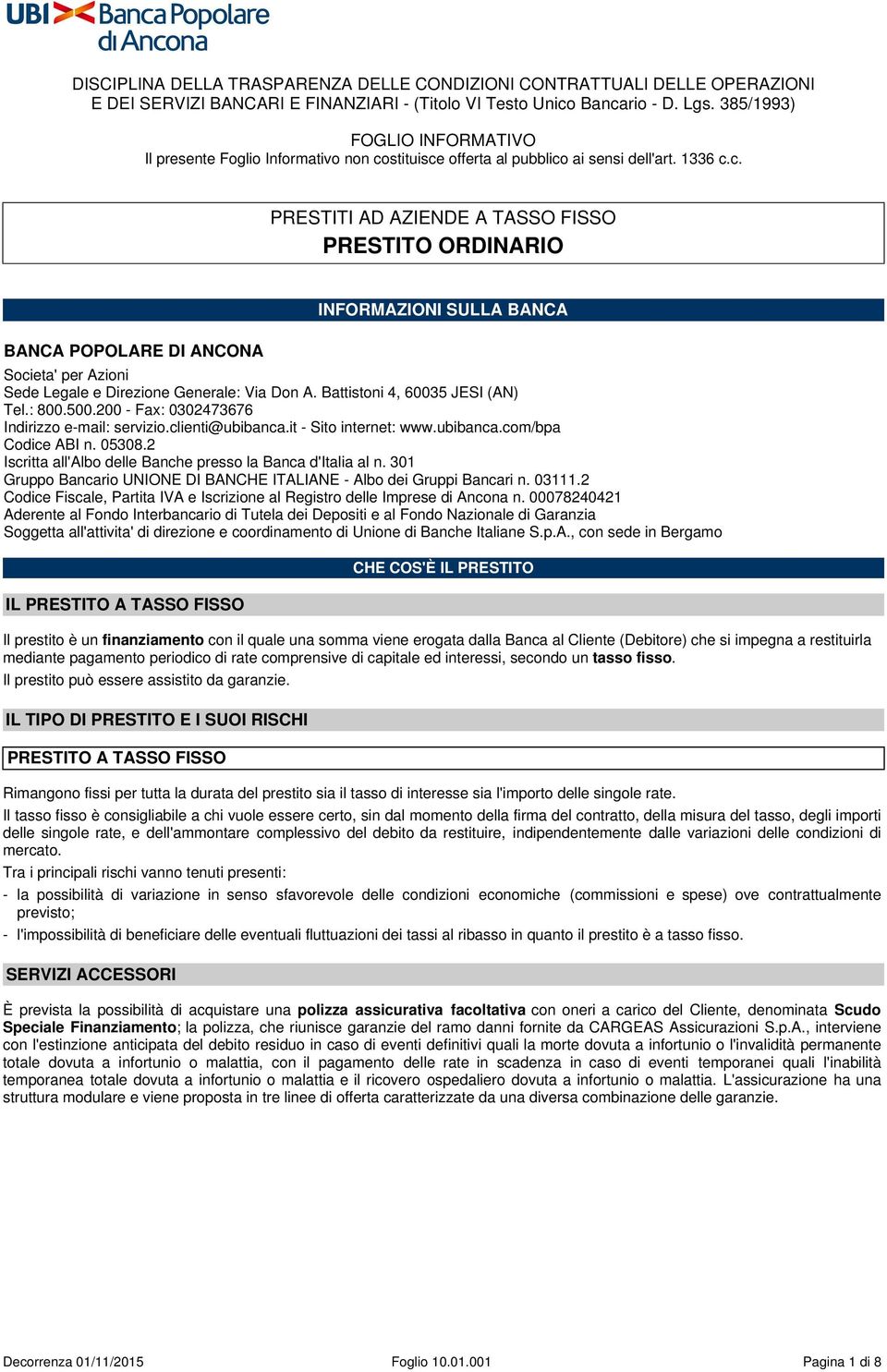 stituisce offerta al pubblico ai sensi dell'art. 1336 c.c. PRESTITI AD AZIENDE A TASSO FISSO PRESTITO ORDINARIO BANCA POPOLARE DI ANCONA INFORMAZIONI SULLA BANCA Societa' per Azioni Sede Legale e Direzione Generale: Via Don A.