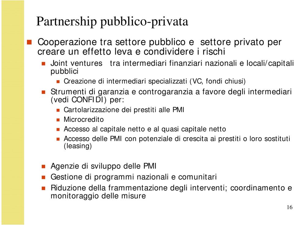 per: Cartolarizzazione dei prestiti alle PMI Microcredito Accesso al capitale netto e al quasi capitale netto Accesso delle PMI con potenziale di crescita ai prestiti o loro