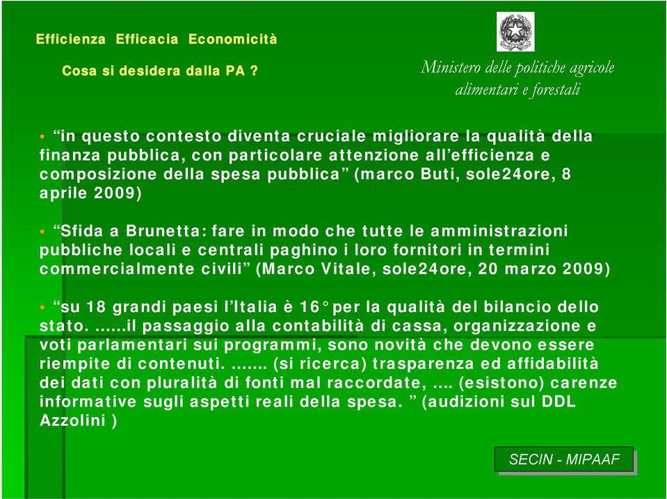 Sfida a Brunetta: fare in modo che tutte le amministrazioni pubbliche locali e centrali paghino i loro fornitori in termini commercialmente civili (Marco Vitale, sole24ore, 20 marzo 2009) su 18