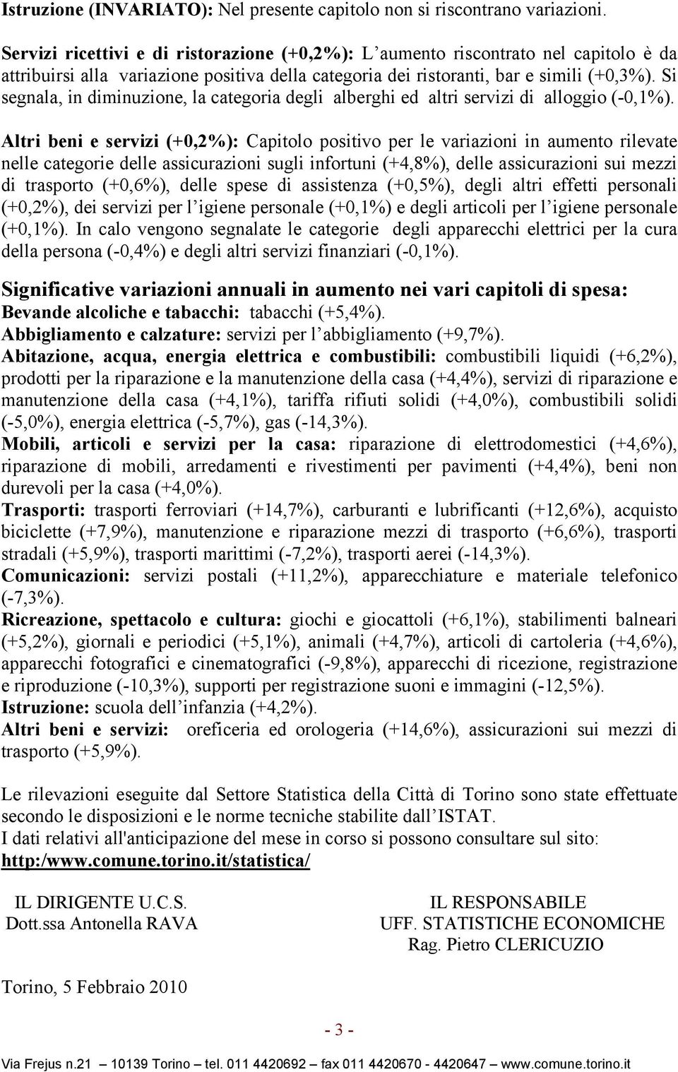 Si segnala, in diminuzione, la categoria degli alberghi ed altri servizi di alloggio (-0,1%).