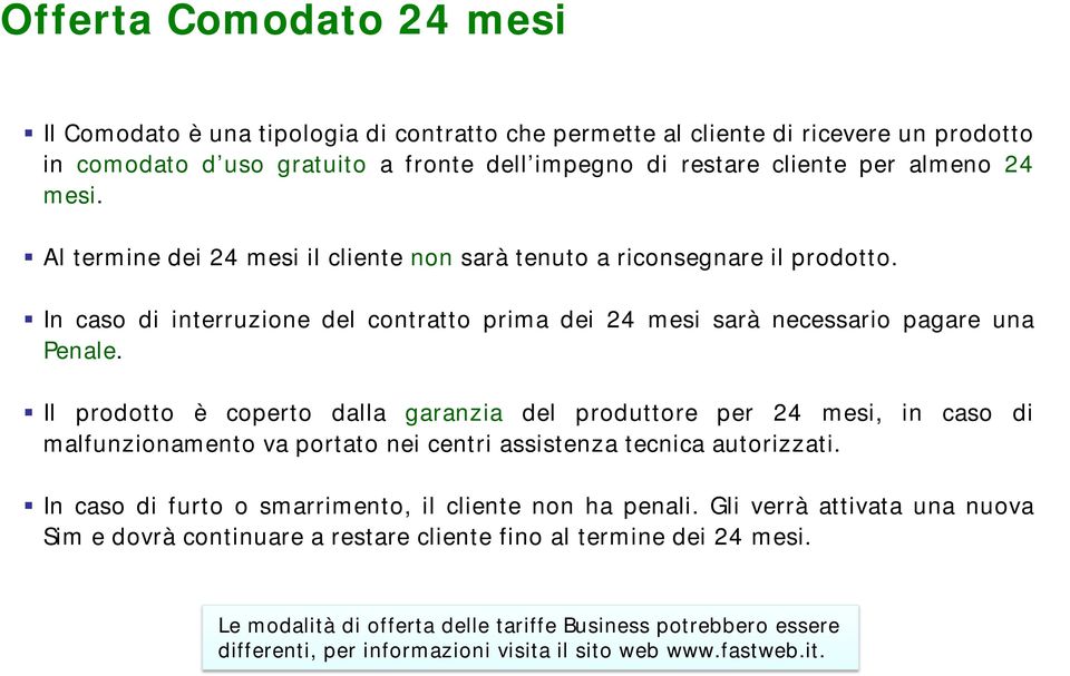 Il prodotto è coperto dalla garanzia del produttore per 24 mesi, in caso di malfunzionamento va portato nei centri assistenza tecnica autorizzati.