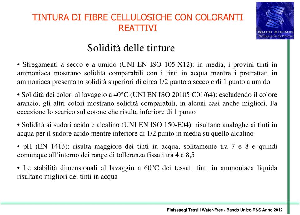 escludendo il colore arancio, gli altri colori mostrano solidità comparabili, in alcuni casi anche migliori.