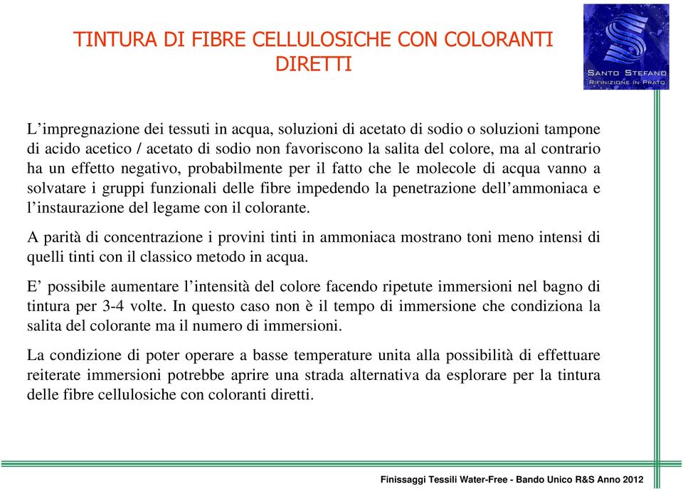 ammoniaca e l instaurazione del legame con il colorante. A parità di concentrazione i provini tinti in ammoniaca mostrano toni meno intensi di quelli tinti con il classico metodo in acqua.