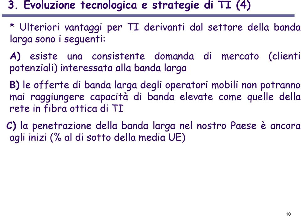 di banda larga degli operatori mobili non potranno mai raggiungere capacità di banda elevate come quelle della rete in