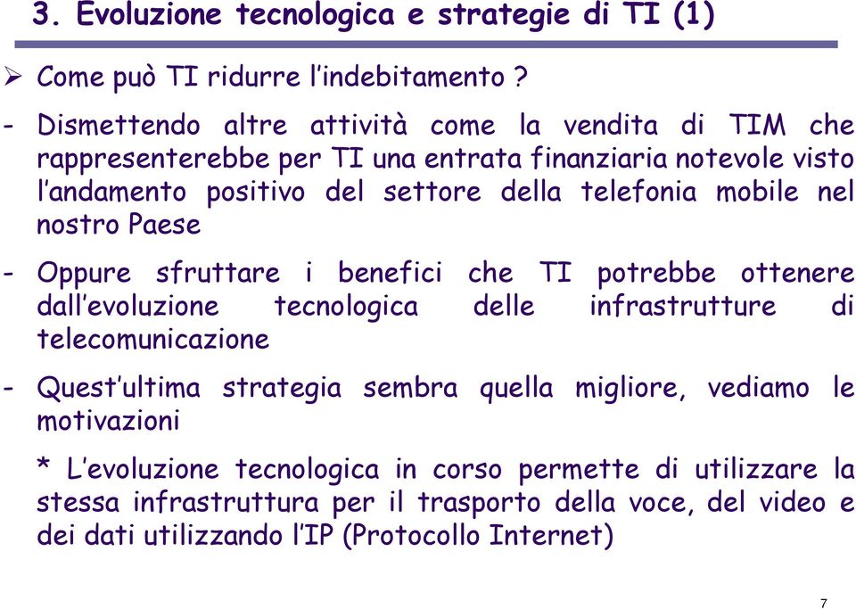 telefonia mobile nel nostro Paese - Oppure sfruttare i benefici che TI potrebbe ottenere dall evoluzione tecnologica delle infrastrutture di telecomunicazione -