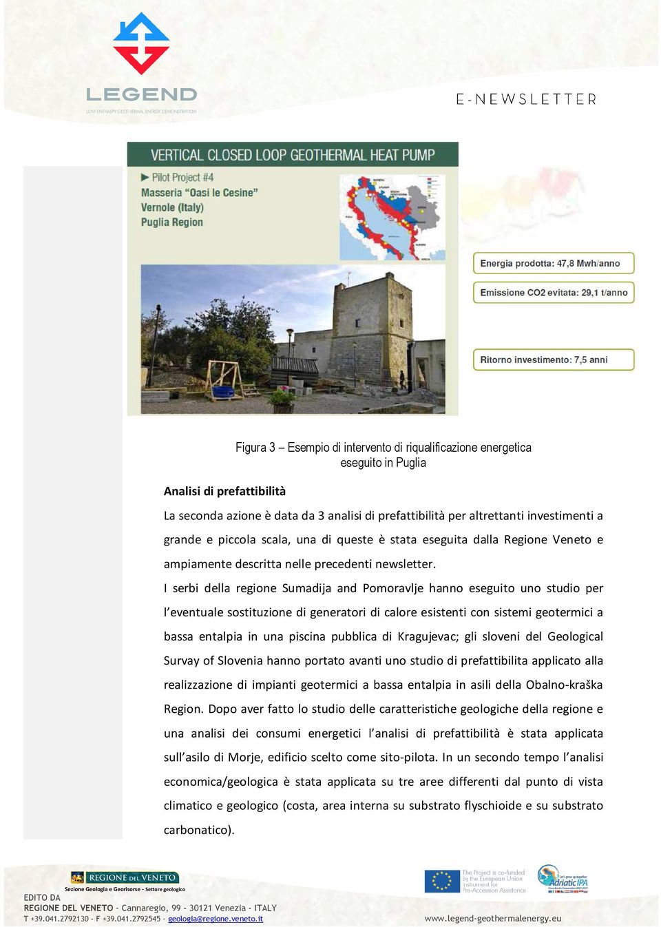 I serbi della regione Sumadija and Pomoravlje hanno eseguito uno studio per l eventuale sostituzione di generatori di calore esistenti con sistemi geotermici a bassa entalpia in una piscina pubblica