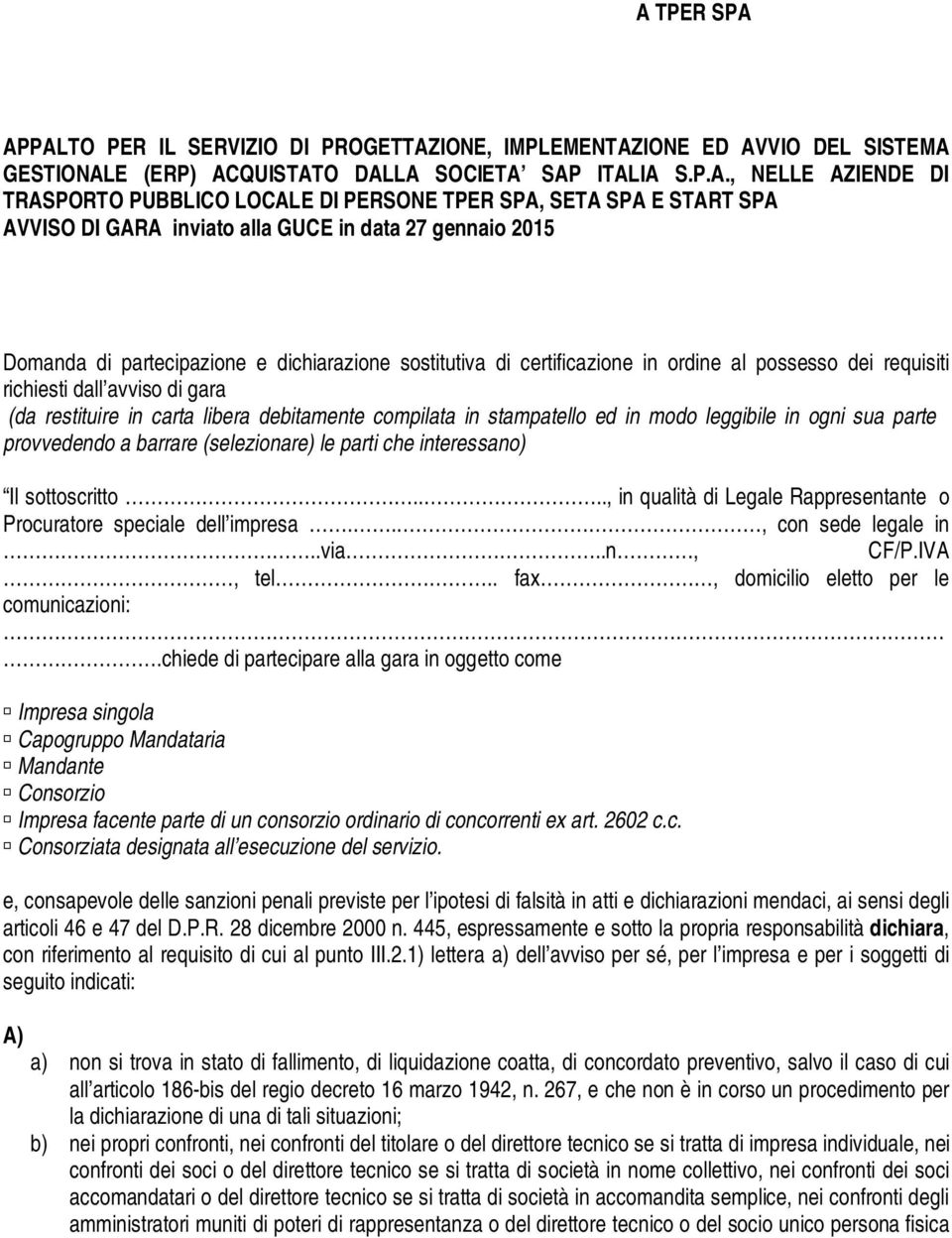 requisiti richiesti dall avviso di gara (da restituire in carta libera debitamente compilata in stampatello ed in modo leggibile in ogni sua parte provvedendo a barrare (selezionare) le parti che