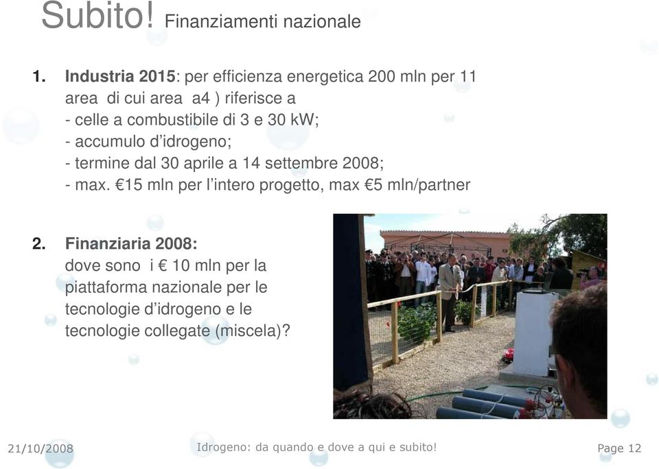 combustibile di 3 e 30 kw; - accumulo d idrogeno; - termine dal 30 aprile a 14 settembre 2008; - max.