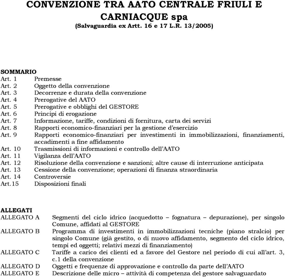 7 Informazione, tariffe, condizioni di fornitura, carta dei servizi Art. 8 Rapporti economico-finanziari per la gestione d esercizio Art.