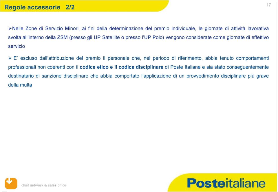 il personale che, nel periodo di riferimento, abbia tenuto comportamenti professionali non coerenti con il codice etico e il codice disciplinare di Poste