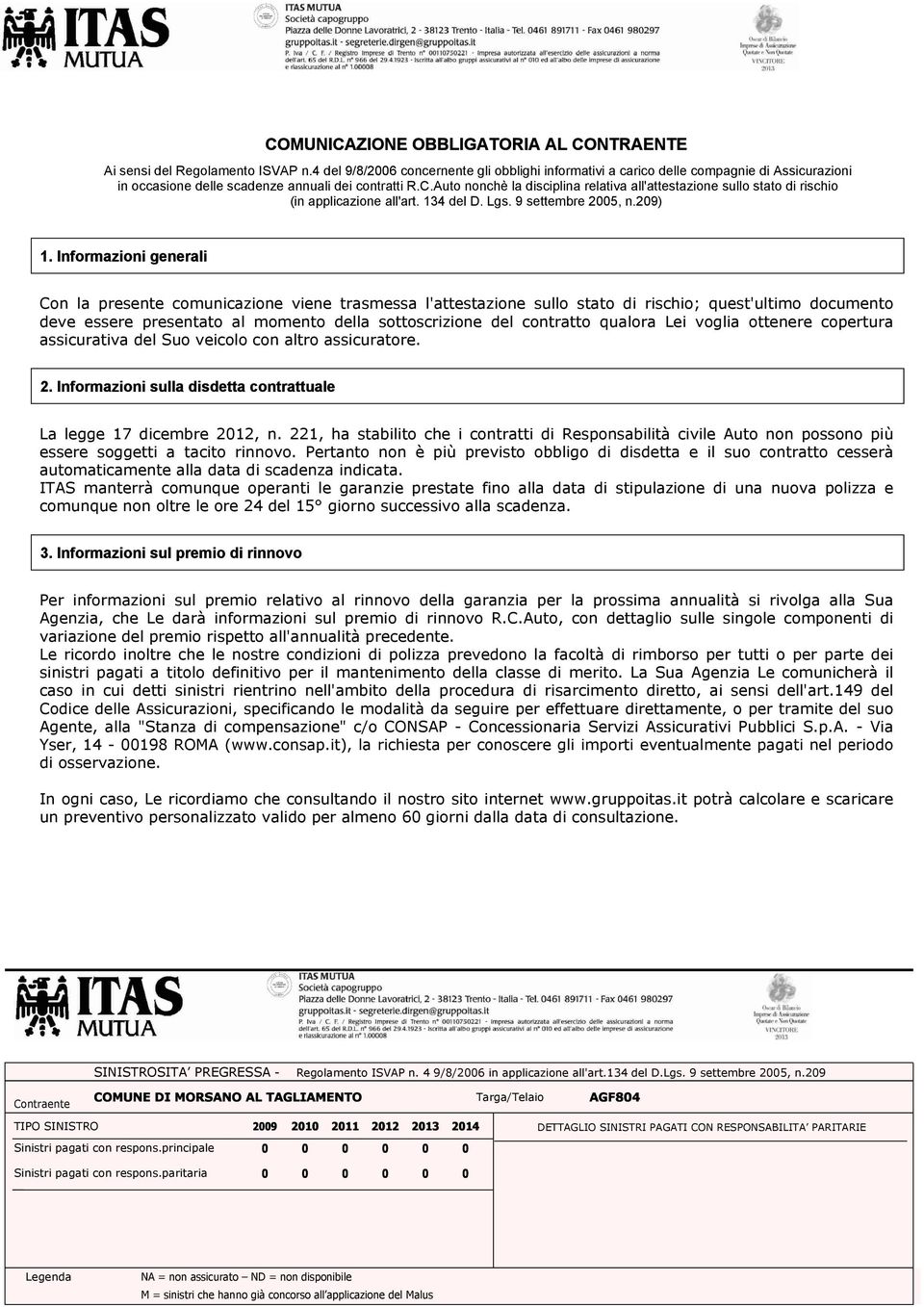 Auto nonchè la disciplina relativa all'attestazione sullo stato di rischio (in applicazione all'art. 134 del D. Lgs. 9 settembre 2005, n.209) 1.