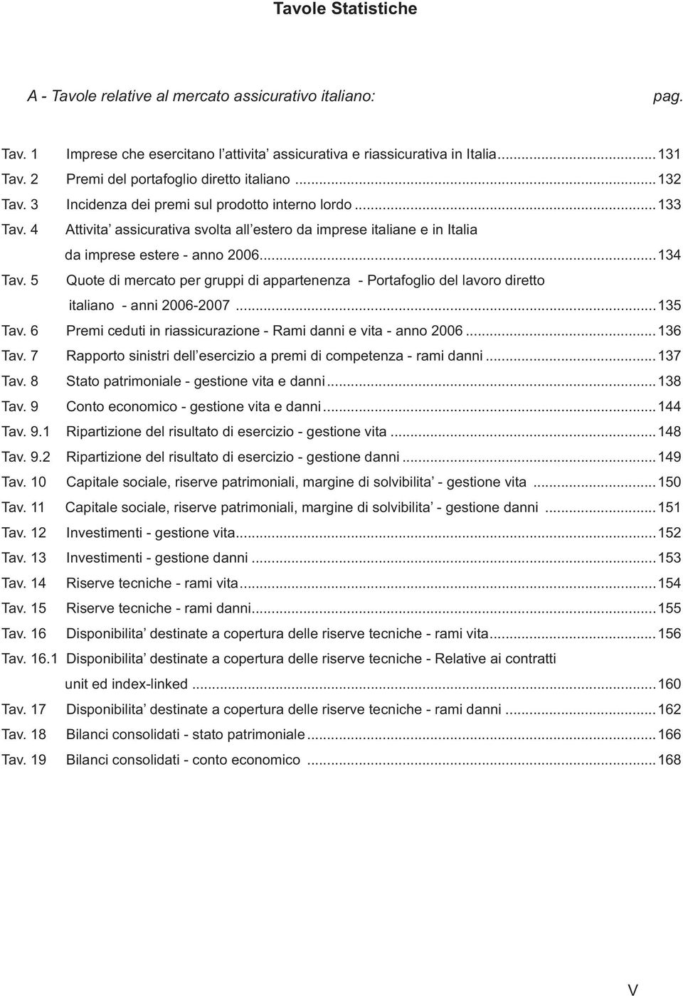 4 Attivita assicurativa svolta all estero da imprese italiane e in Italia da imprese estere - anno 2006...134 Tav.