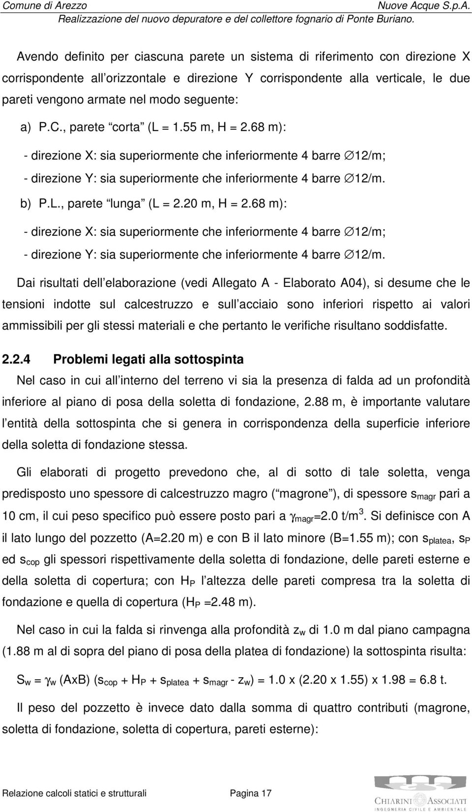 0 m, H =.68 m): - direzione X: sia superiormente che inferiormente 4 barre 1/m; - direzione Y: sia superiormente che inferiormente 4 barre 1/m.