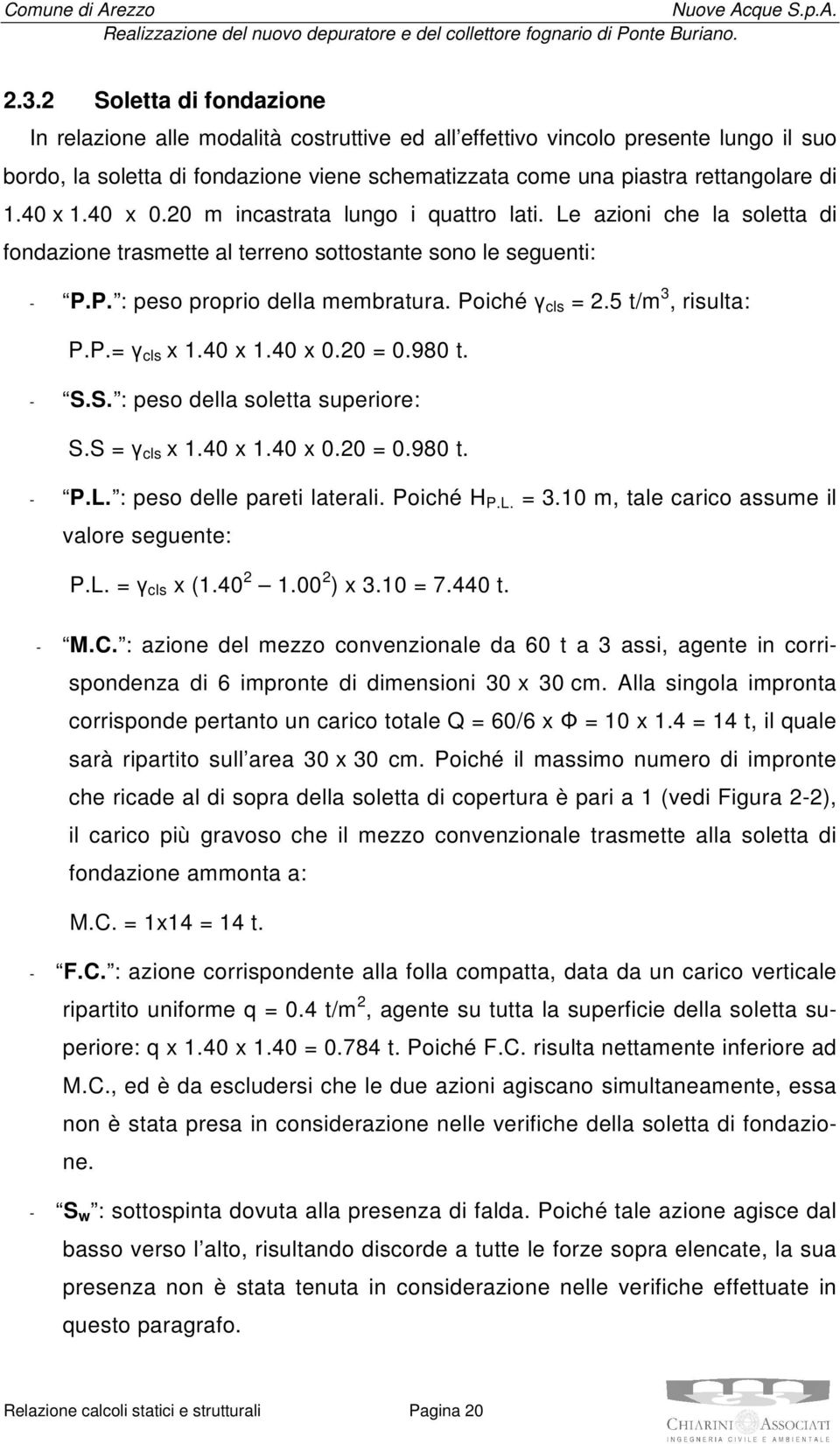 5 t/m 3, risulta: P.P.= γ cls x 1.40 x 1.40 x 0.0 = 0.980 t. - S.S. : peso della soletta superiore: S.S = γ cls x 1.40 x 1.40 x 0.0 = 0.980 t. - P.L. : peso delle pareti laterali. Poiché H P.L. = 3.