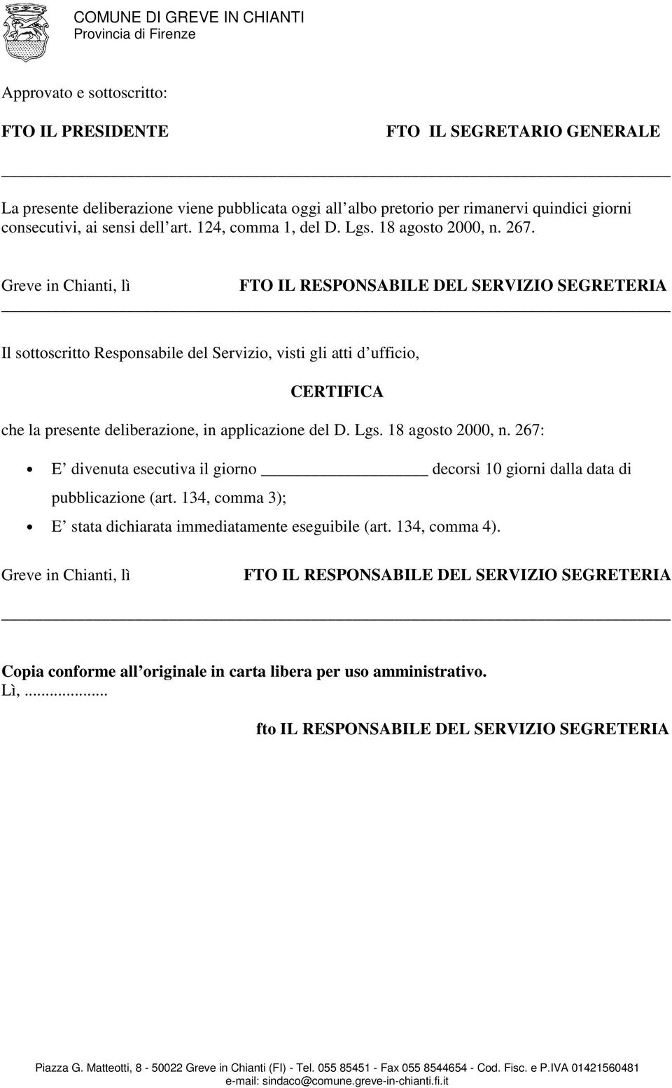 Greve in Chianti, lì FTO IL RESPONSABILE DEL SERVIZIO SEGRETERIA Il sottoscritto Responsabile del Servizio, visti gli atti d ufficio, CERTIFICA che la presente deliberazione, in applicazione del D.