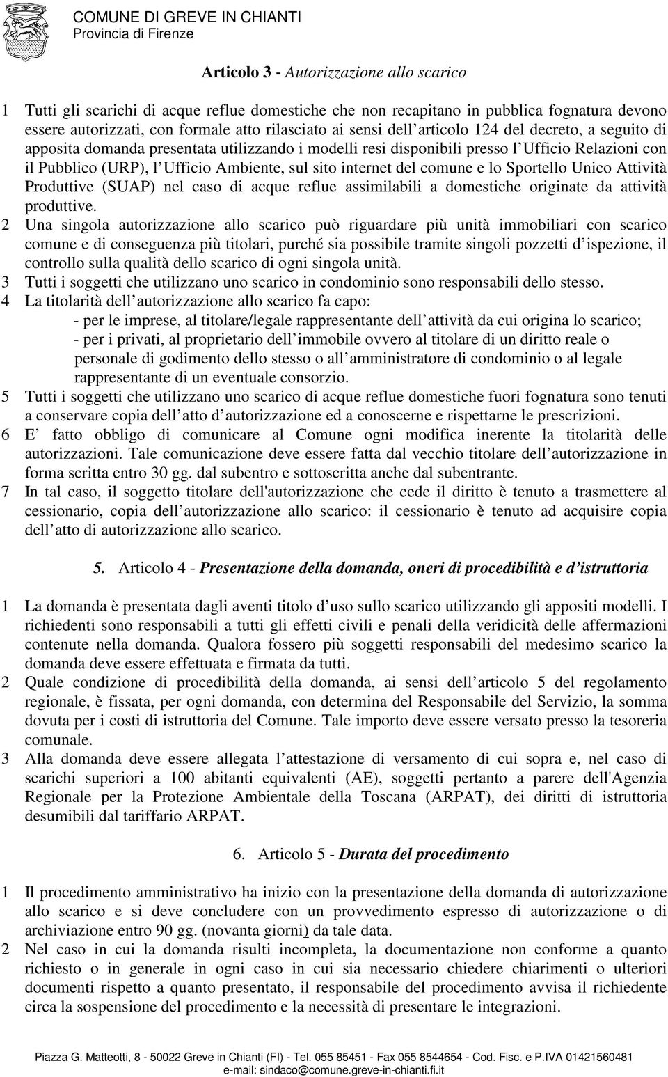 comune e lo Sportello Unico Attività Produttive (SUAP) nel caso di acque reflue assimilabili a domestiche originate da attività produttive.