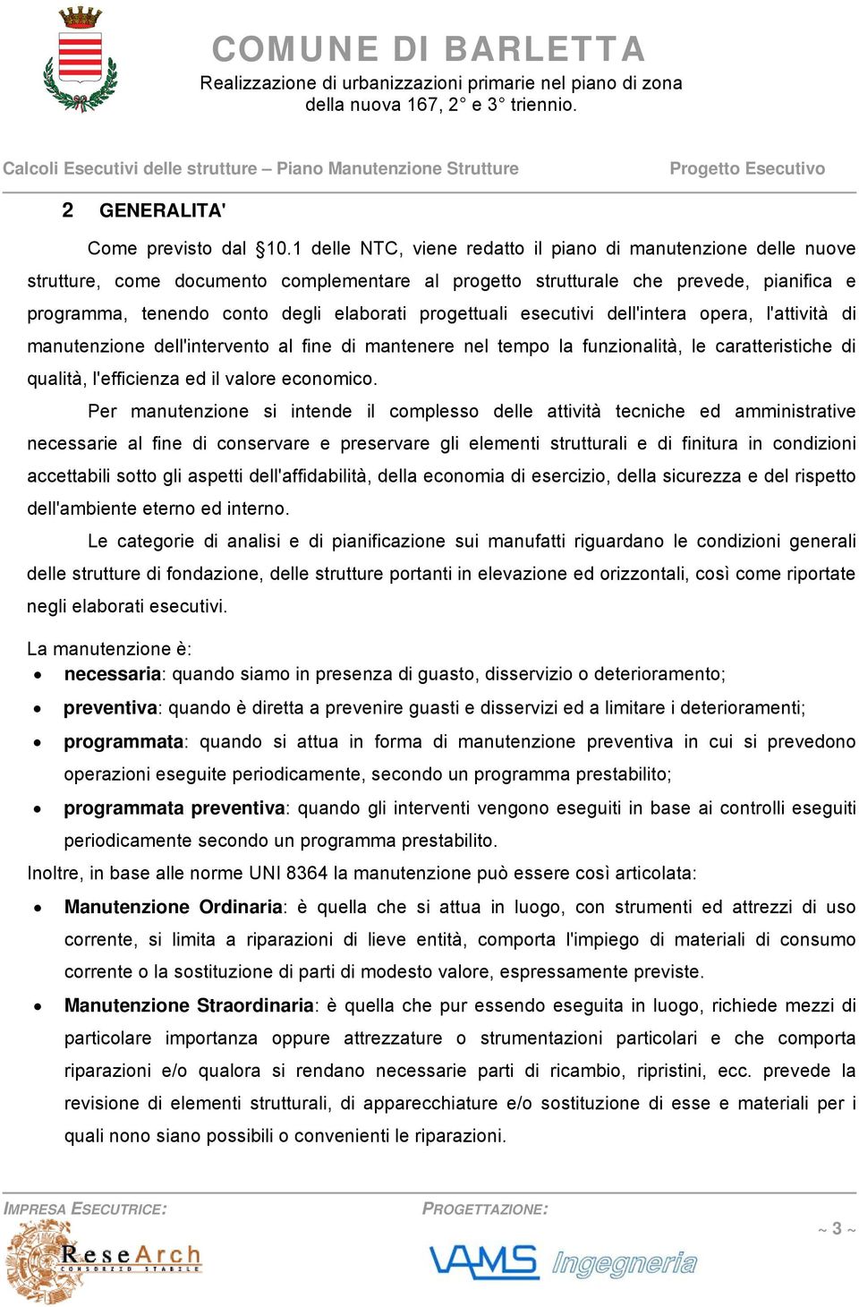 progettuali esecutivi dell'intera opera, l'attività di manutenzione dell'intervento al fine di mantenere nel tempo la funzionalità, le caratteristiche di qualità, l'efficienza ed il valore economico.