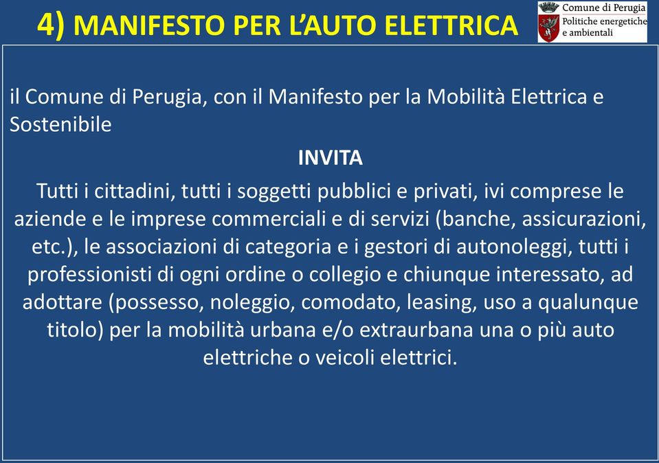 ), le associazioni di categoria e i gestori di autonoleggi, tutti i professionisti di ogni ordine o collegio e chiunque interessato, ad