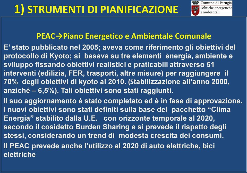 (Stabilizzazione all anno 2000, anziché 6,5%). Tali obiettivi sono stati raggiunti. Il suo aggiornamento è stato completato ed è in fase di approvazione.