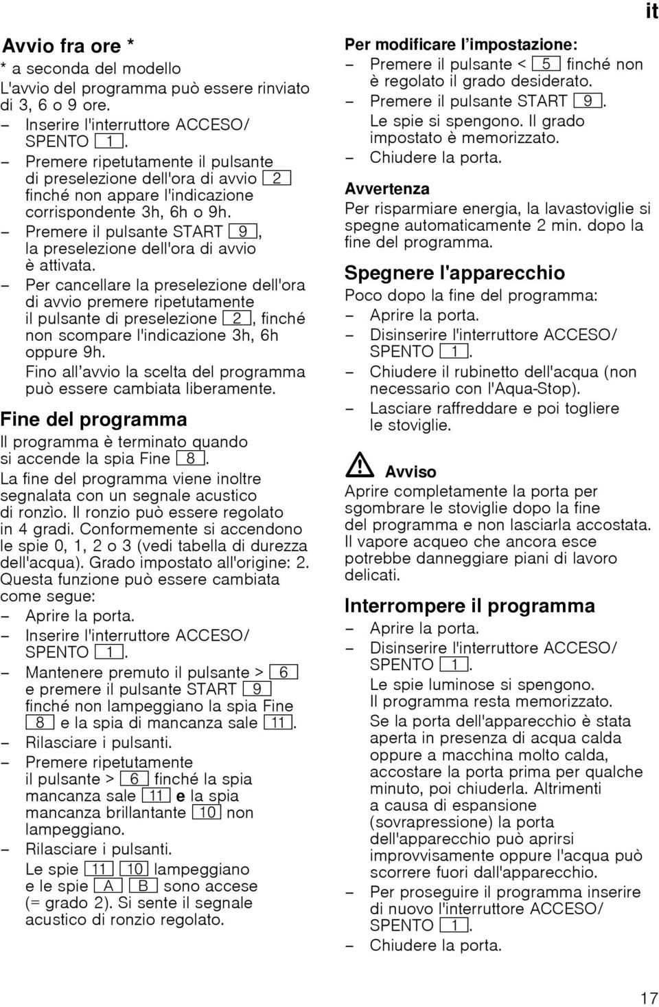 Premere il pulsante START h, la preselezione dell'ora di avvio è attivata.