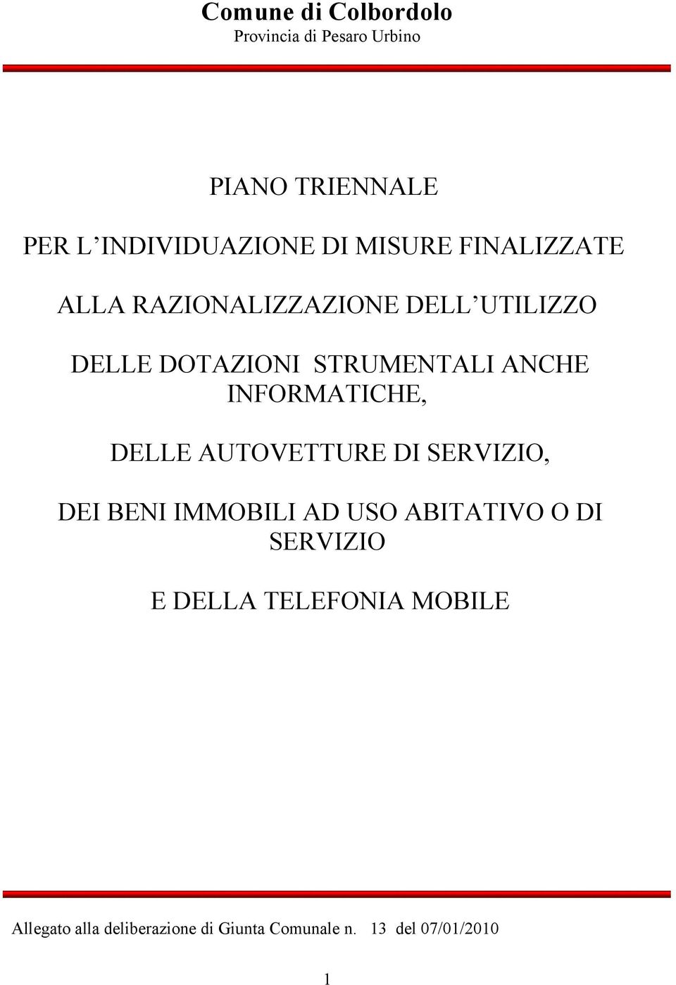 INFORMATICHE, DELLE AUTOVETTURE DI SERVIZIO, DEI BENI IMMOBILI AD USO ABITATIVO O DI