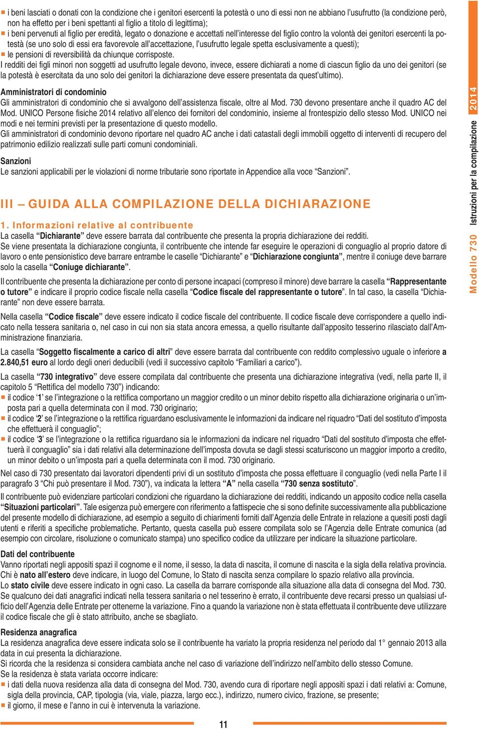 all accettazione, l usufrutto legale spetta esclusivamente a questi); le pensioni di reversibilità da chiunque corrisposte.