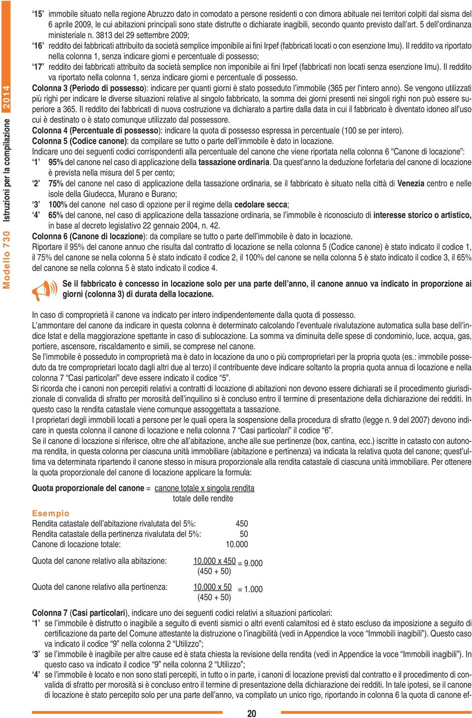 3813 del 29 settembre 2009; 16 reddito dei fabbricati attribuito da società semplice imponibile ai fini Irpef (fabbricati locati o con esenzione Imu).