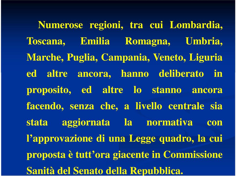 facendo, senza che, a livello centrale sia stata aggiornata la normativa con l approvazione di