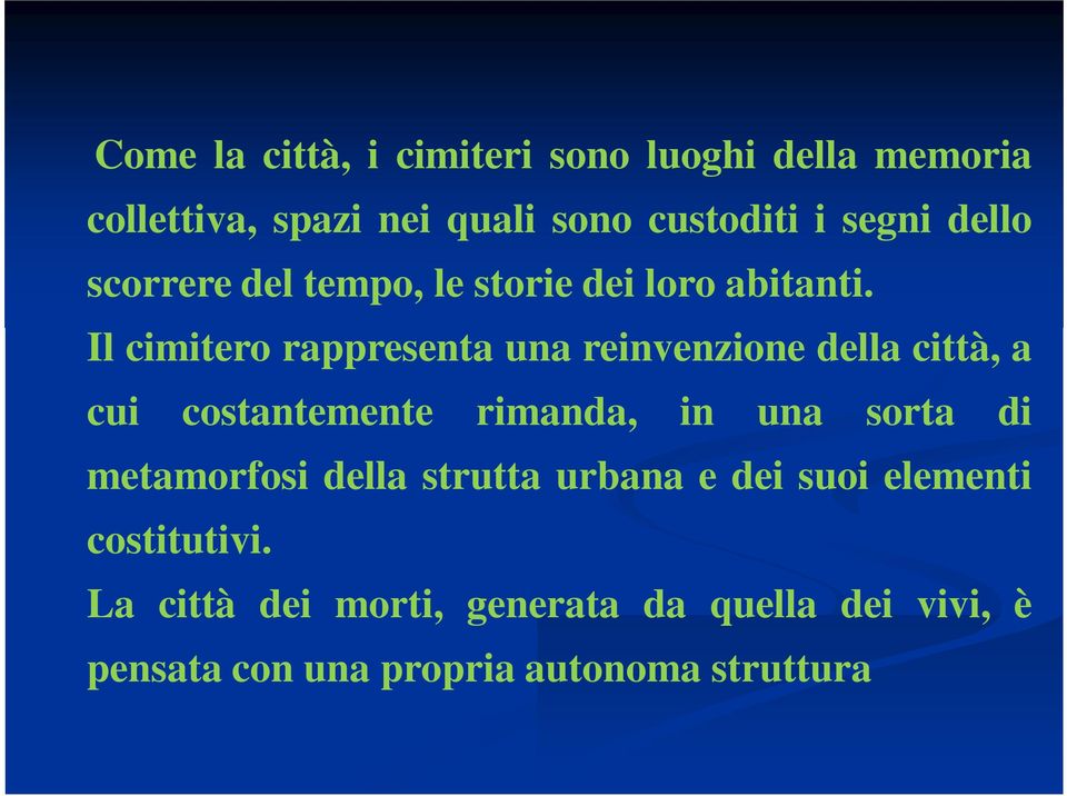 Il cimitero rappresenta una reinvenzione della città, a cui costantemente rimanda, in una sorta di