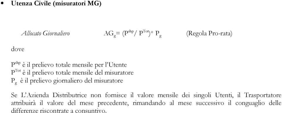 giornaliero del misuratore Se L Azienda Distributrice non fornisce il valore mensile dei singoli Utenti, il