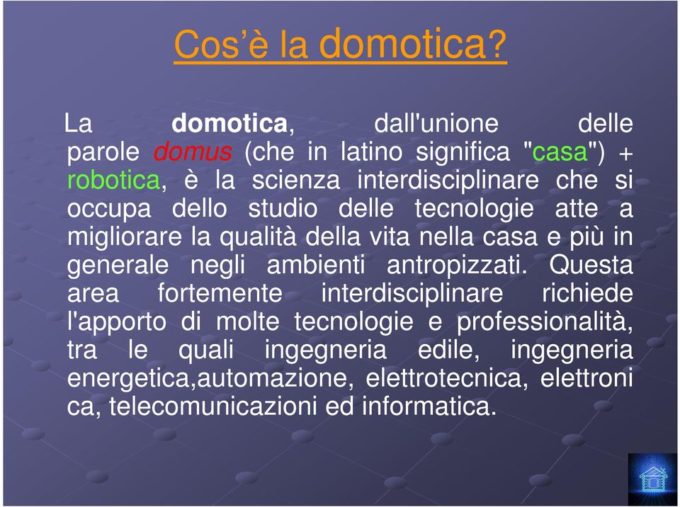 occupa dello studio delle tecnologie atte a migliorare la qualità della vita nella casa e più in generale negli ambienti