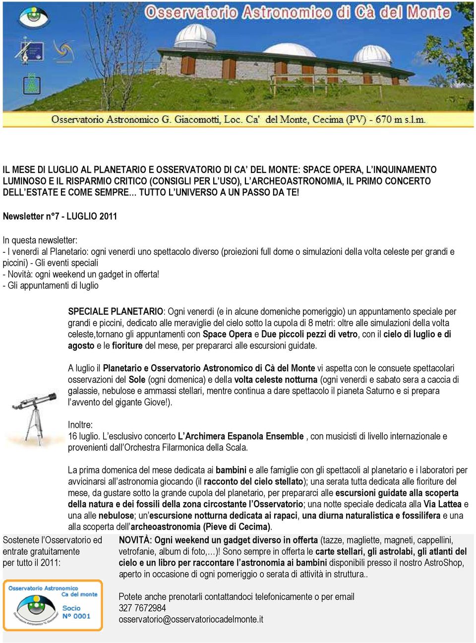 Newsletter n 7 - LUGLIO 2011 In questa newsletter: - I venerdì al Planetario: ogni venerdì uno spettacolo diverso (proiezioni full dome o simulazioni della volta celeste per grandi e piccini) - Gli