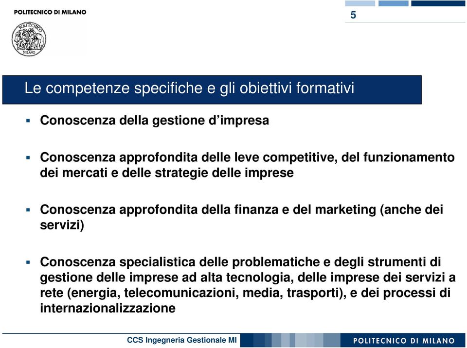 marketing (anche dei servizi) Conoscenza specialistica delle problematiche e degli strumenti di gestione delle imprese ad