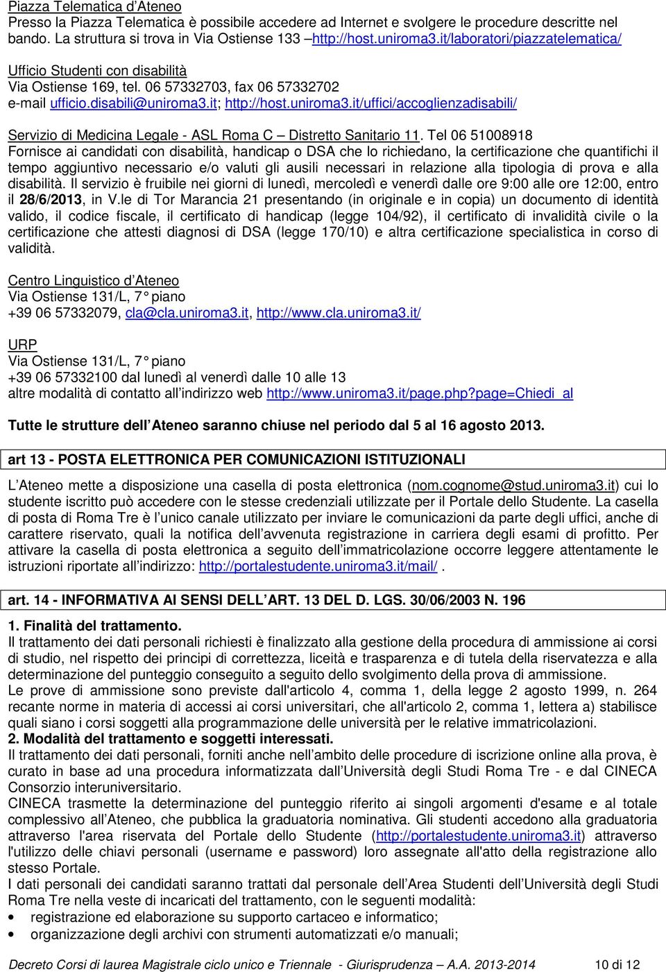 it; http://host.uniroma3.it/uffici/accoglienzadisabili/ Servizio di Medicina Legale - ASL Roma C Distretto Sanitario 11.