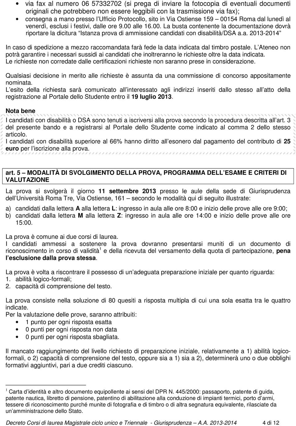 a. 2013-2014 In caso di spedizione a mezzo raccomandata farà fede la data indicata dal timbro postale.