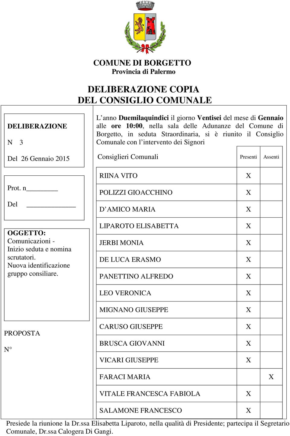 n Del OGGETTO: Comunicazioni - Inizio seduta e nomina scrutatori. Nuova identificazione gruppo consiliare.