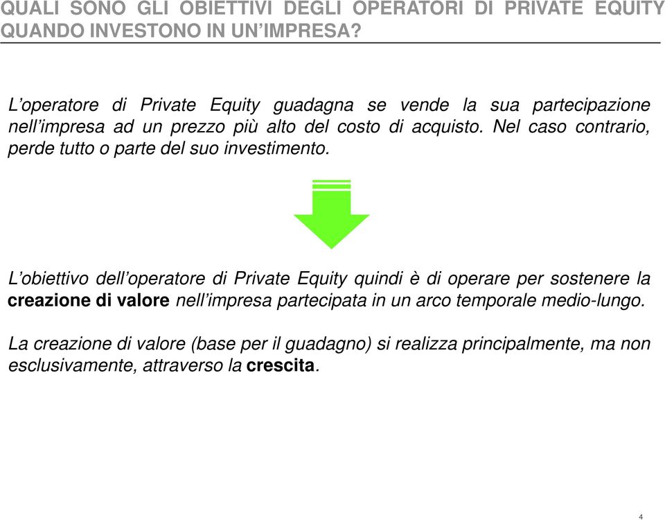 Nel caso contrario, perde tutto o parte del suo investimento.