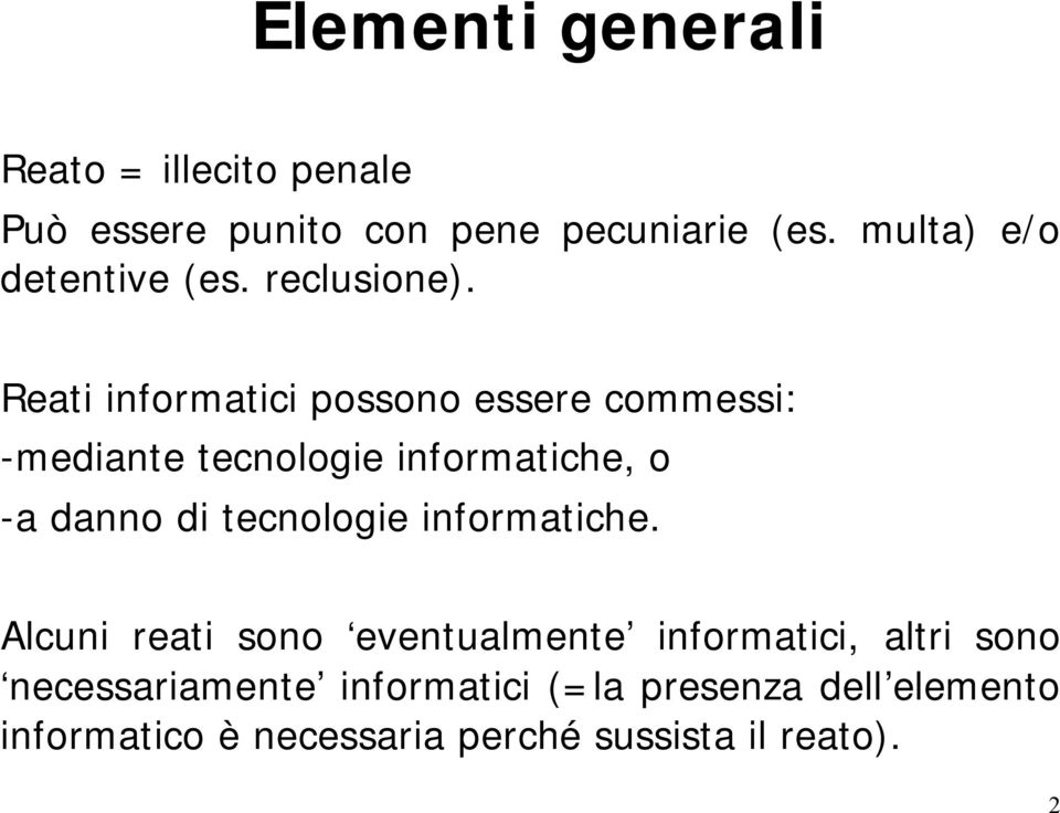 Reati informatici possono essere commessi: -mediante tecnologie informatiche, o -a danno di