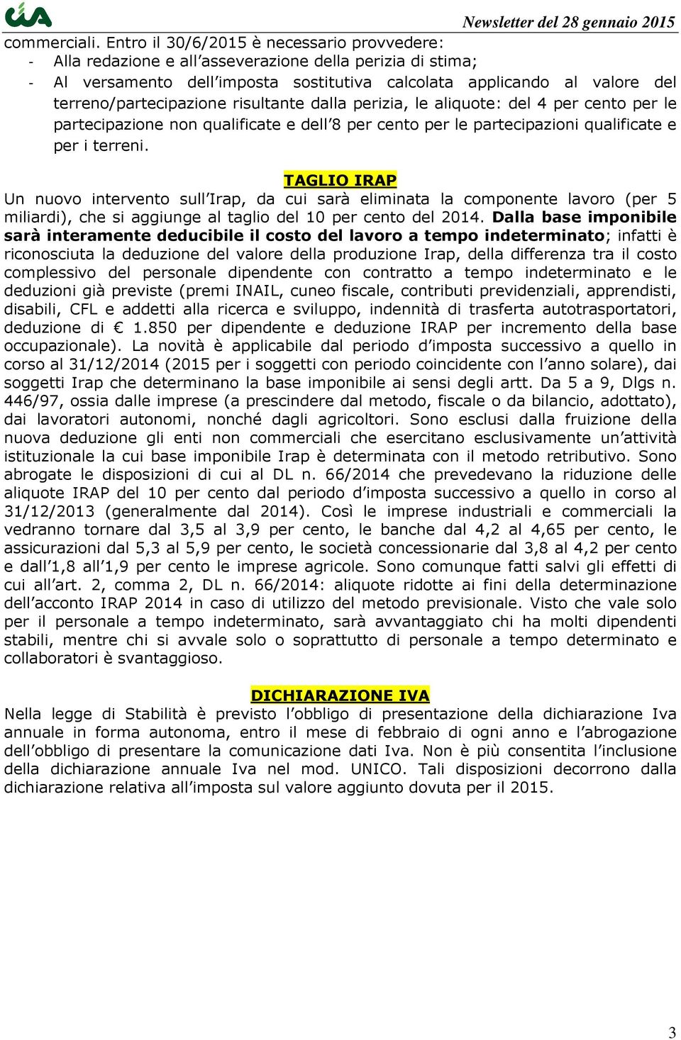 terreno/partecipazione risultante dalla perizia, le aliquote: del 4 per cento per le partecipazione non qualificate e dell 8 per cento per le partecipazioni qualificate e per i terreni.