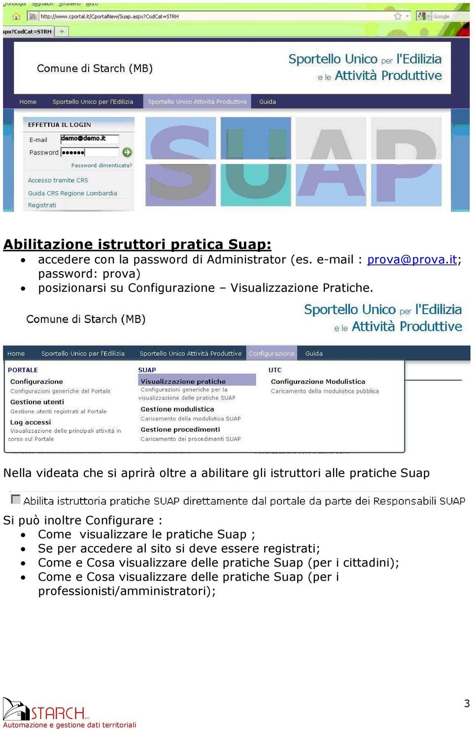 Nella videata che si aprirà oltre a abilitare gli istruttori alle pratiche Suap Si può inoltre Configurare : Come visualizzare le