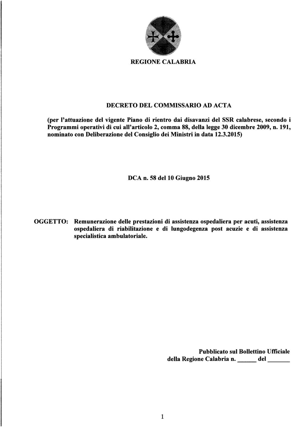 58 dello Giugno 2015 OGGETTO: Remunerazione delle prestazioni di assistenza ospedaliera per acuti, assistenza ospedaliera di riabilitazione e di