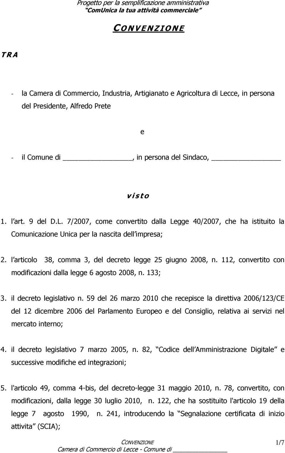 112, convertito con modificazioni dalla legge 6 agosto 2008, n. 133; 3. il decreto legislativo n.