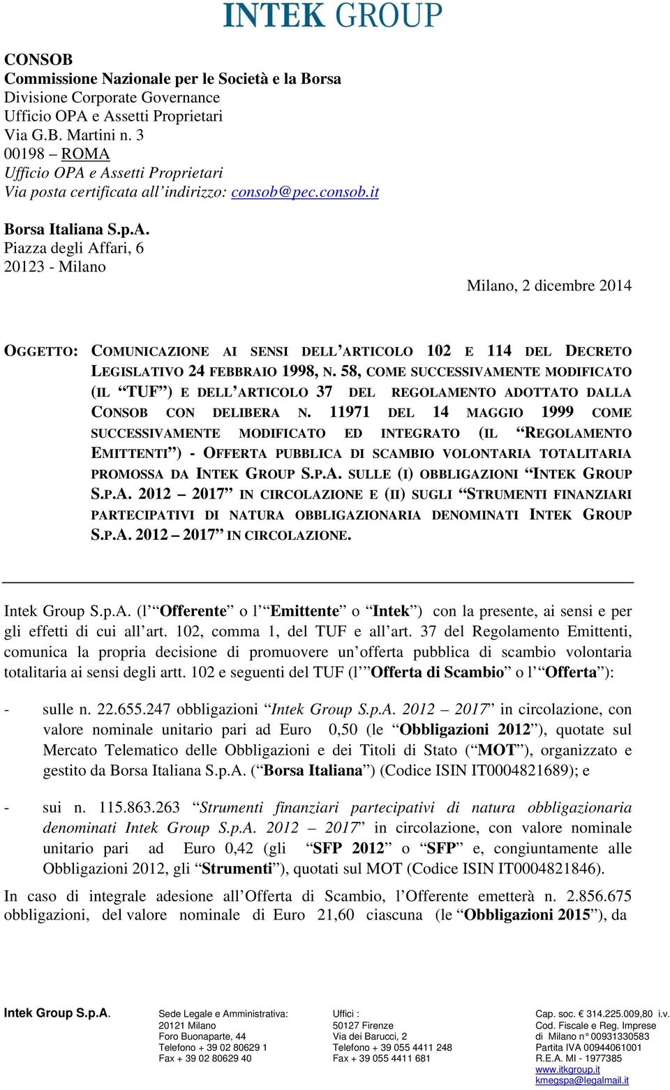 58, COME SUCCESSIVAMENTE MODIFICATO (IL TUF ) E DELL ARTICOLO 37 DEL REGOLAMENTO ADOTTATO DALLA CONSOB CON DELIBERA N.