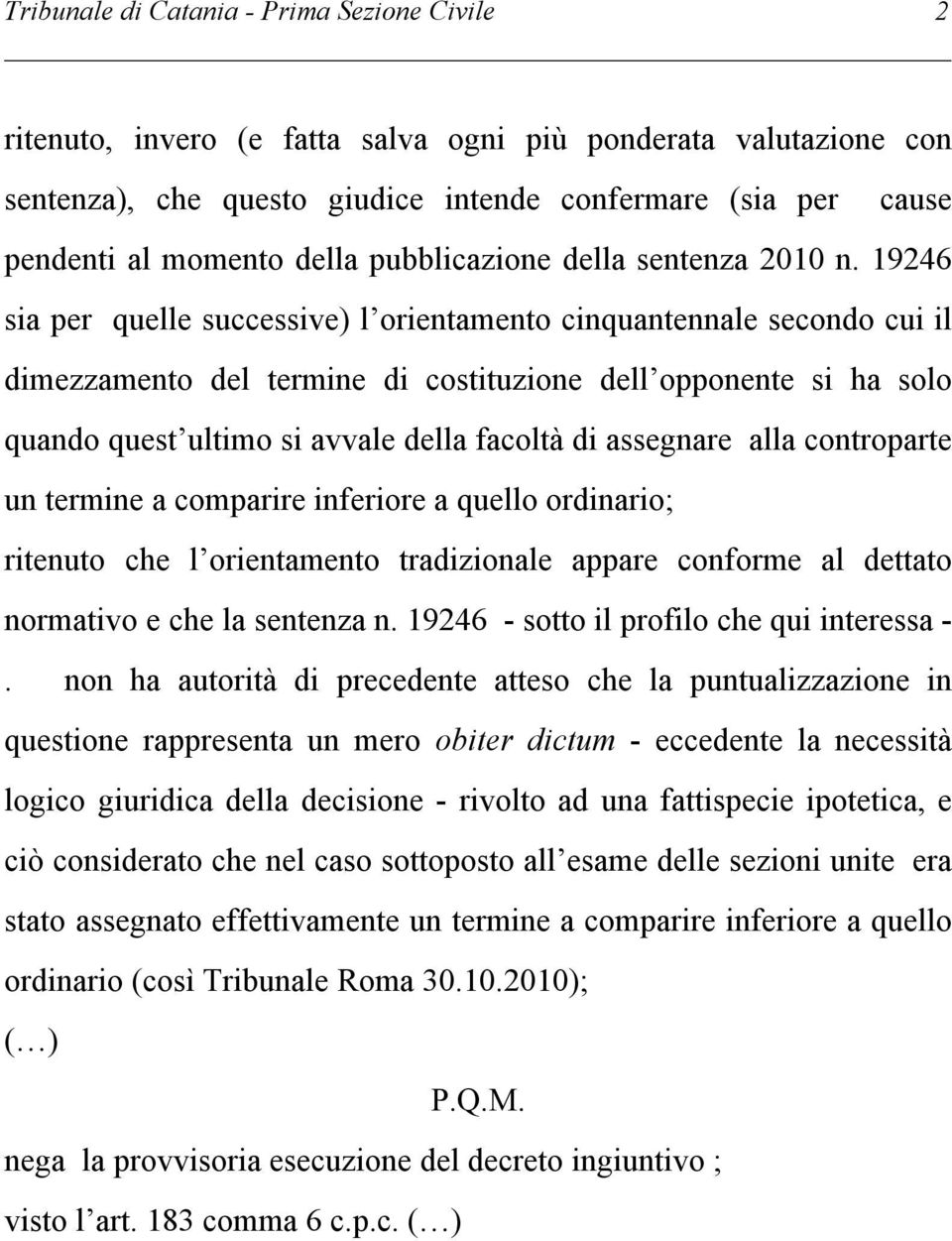 19246 sia per quelle successive) l orientamento cinquantennale secondo cui il dimezzamento del termine di costituzione dell opponente si ha solo quando quest ultimo si avvale della facoltà di