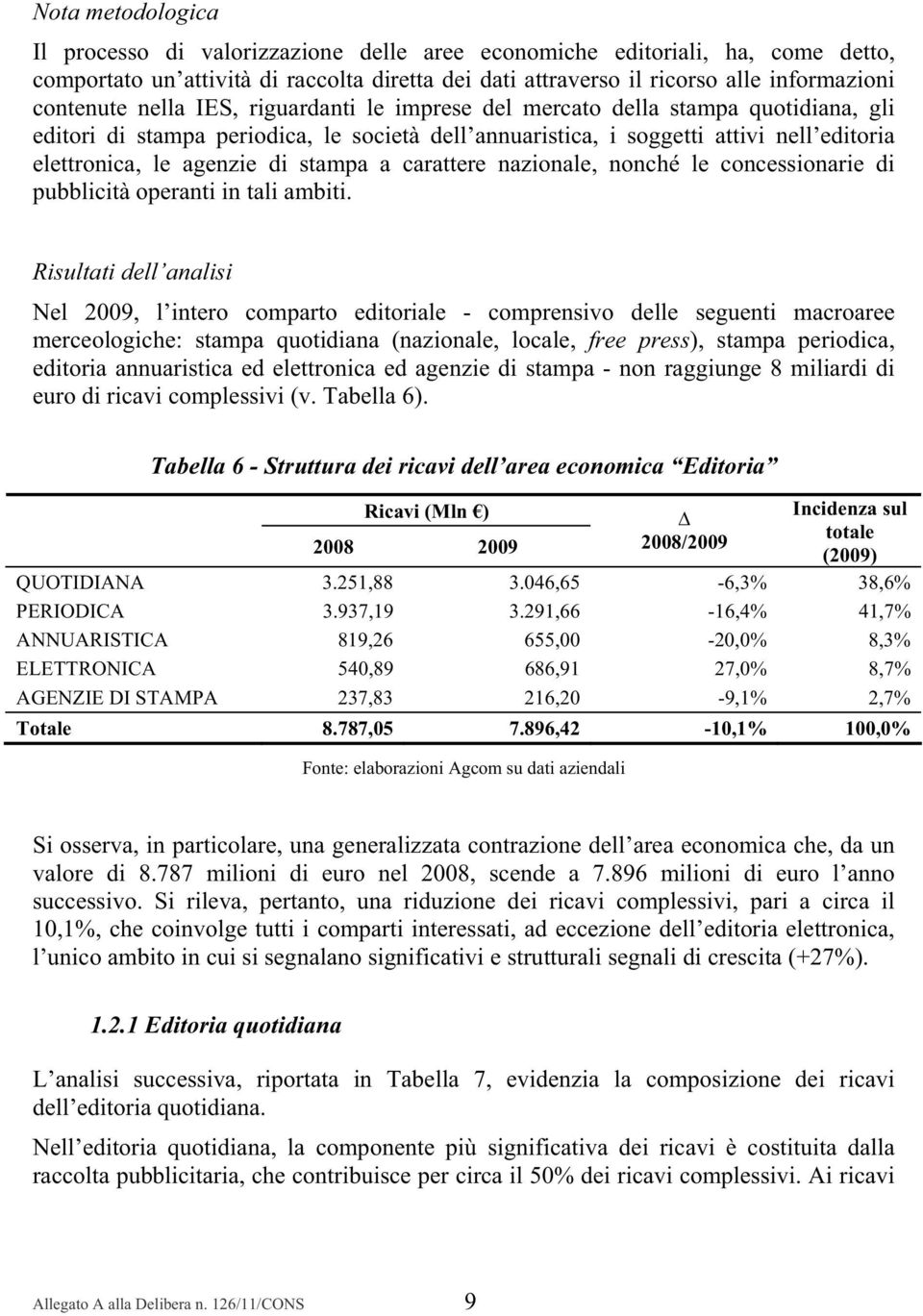 a carattere nazionale, nonché le concessionarie di pubblicità operanti in tali ambiti.