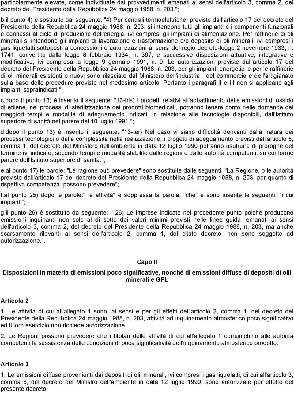 203, si intendono tutti gli impianti e i componenti funzionali e connessi al ciclo di produzione dell'energia, ivi compresi gli impianti di alimentazione.