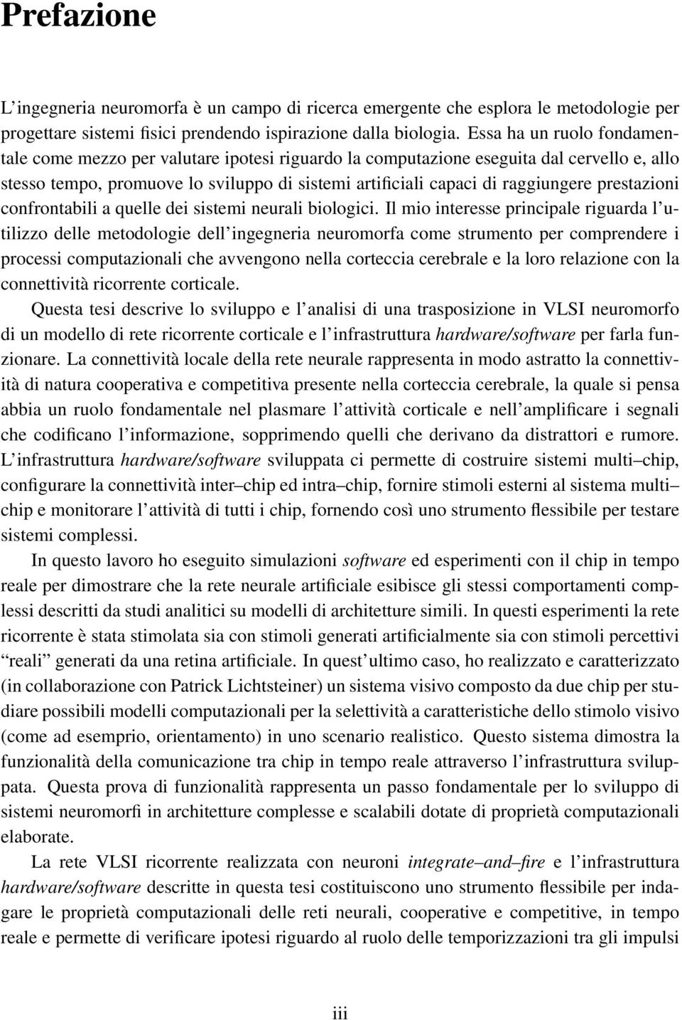 prestazioni confrontabili a quelle dei sistemi neurali biologici.